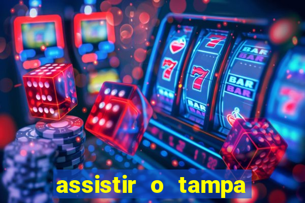 assistir o tampa da bola